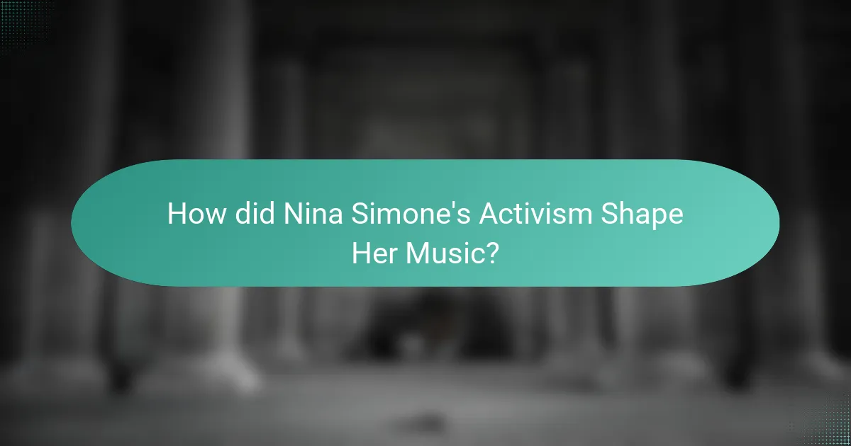 How did Nina Simone's Activism Shape Her Music?