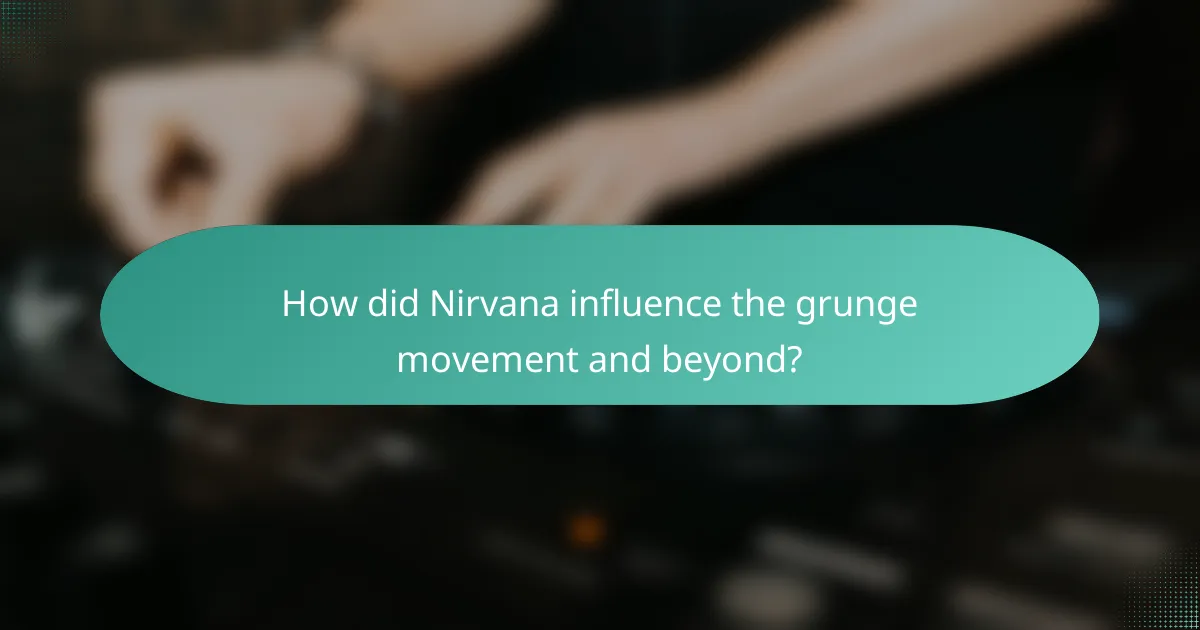 How did Nirvana influence the grunge movement and beyond?