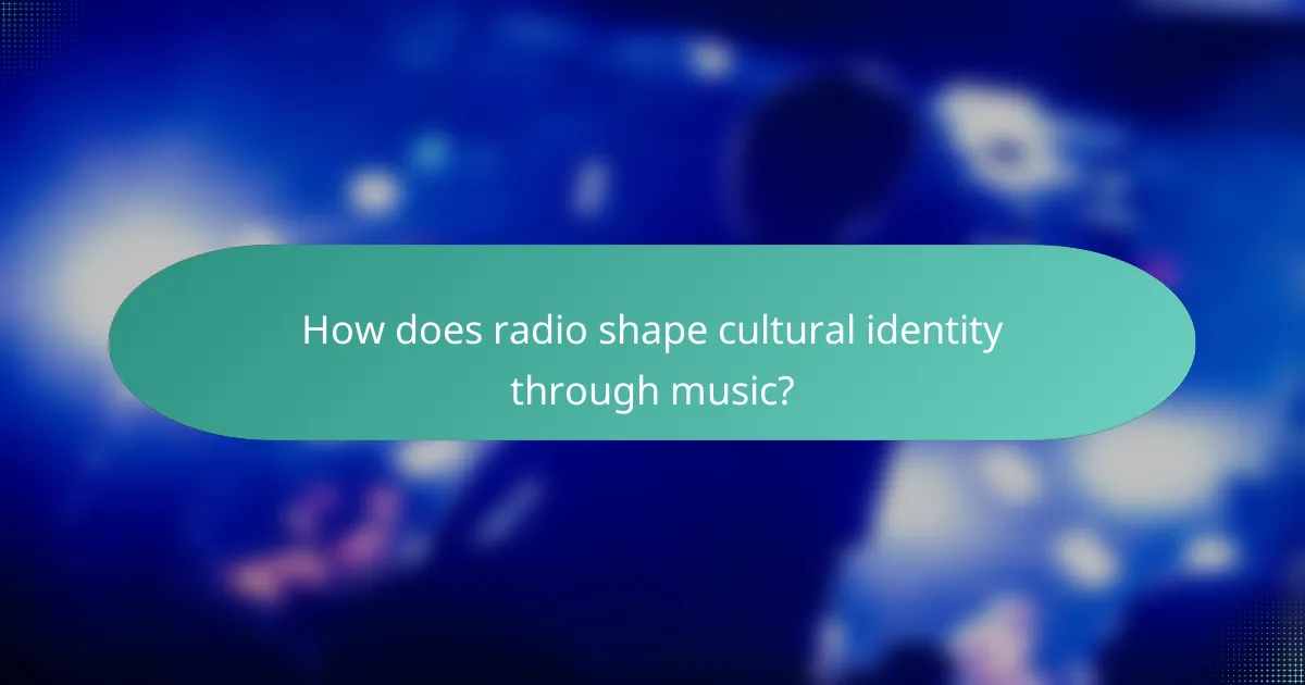 How does radio shape cultural identity through music?