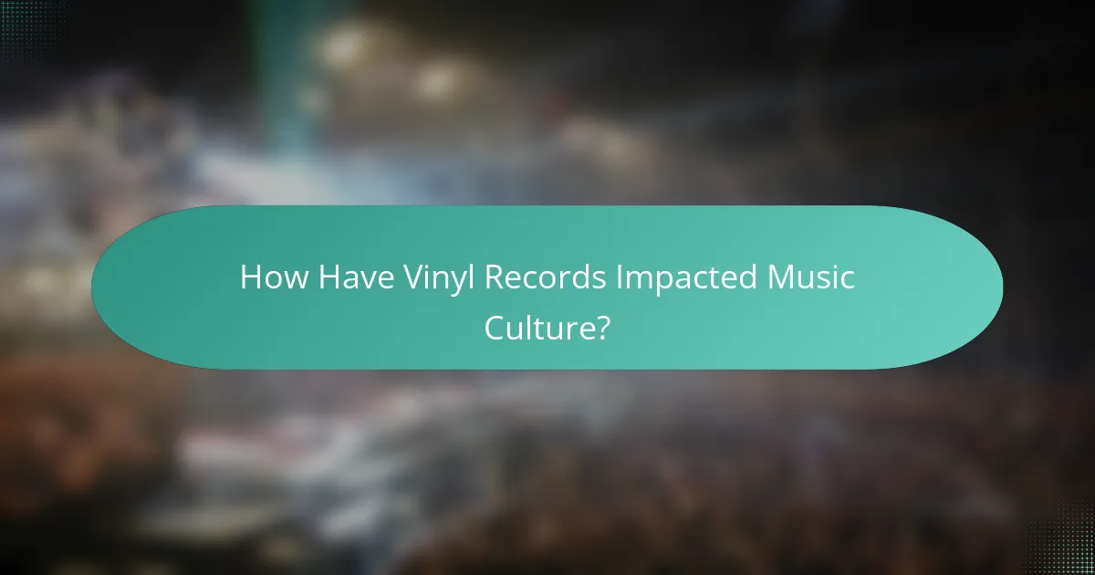 How Have Vinyl Records Impacted Music Culture?