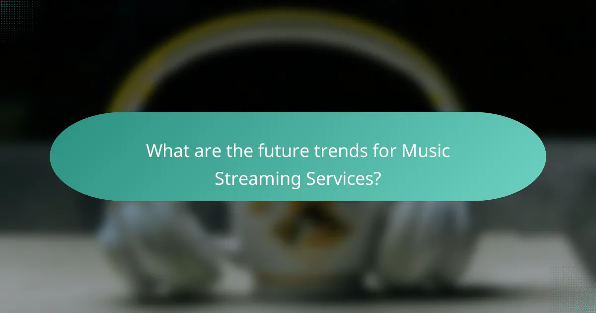 What are the future trends for Music Streaming Services?