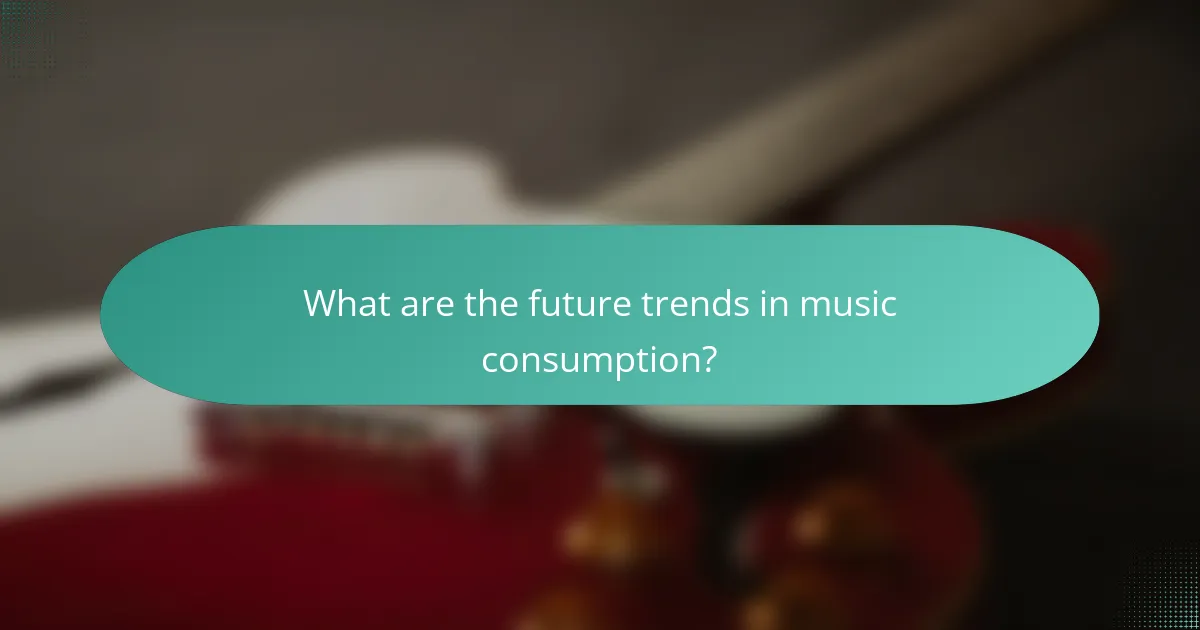 What are the future trends in music consumption?