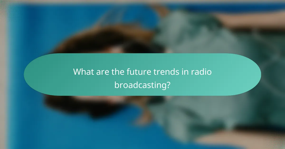 What are the future trends in radio broadcasting?