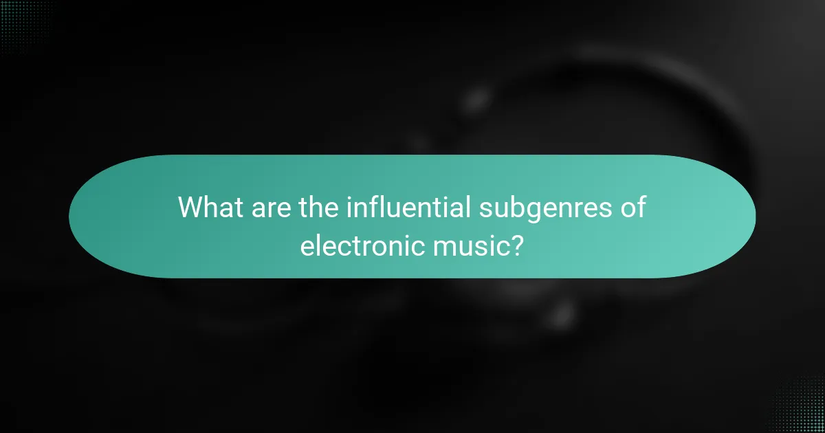 What are the influential subgenres of electronic music?