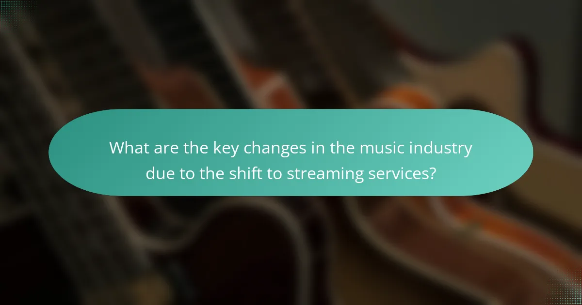What are the key changes in the music industry due to the shift to streaming services?
