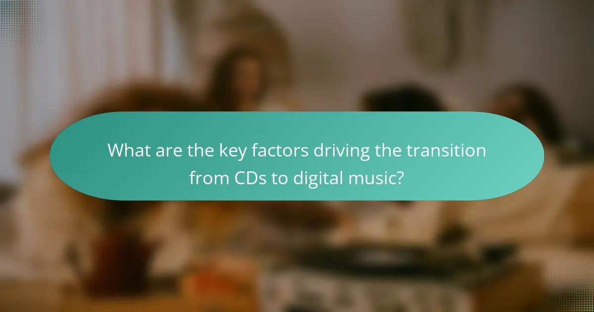 What are the key factors driving the transition from CDs to digital music?