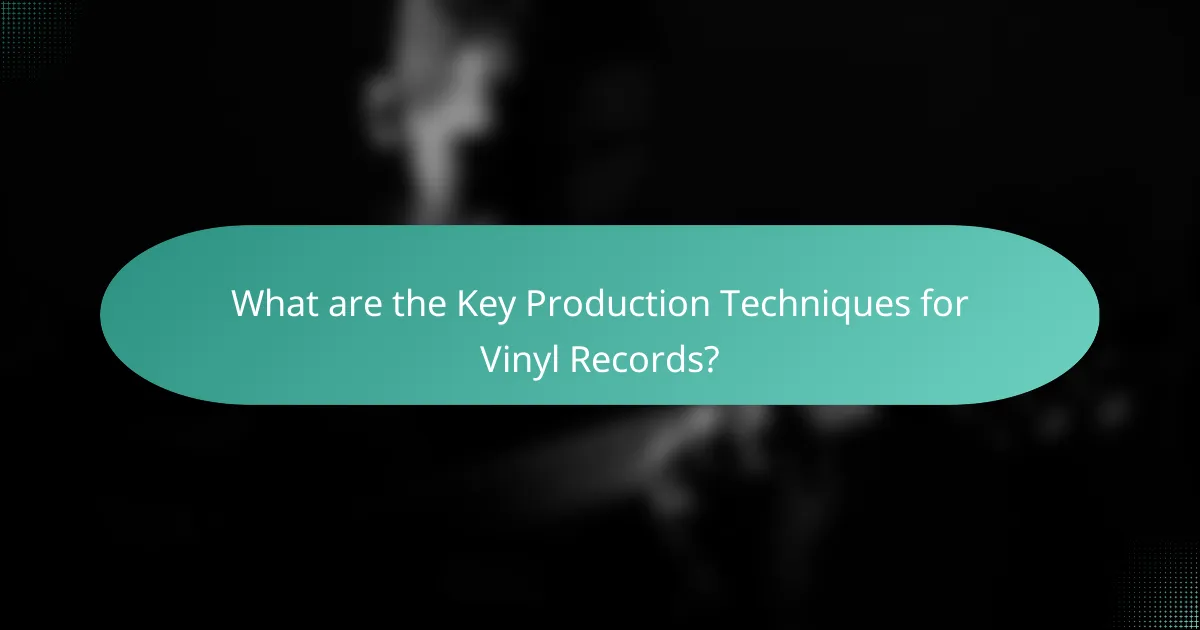 What are the Key Production Techniques for Vinyl Records?