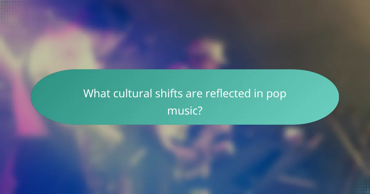 What cultural shifts are reflected in pop music?