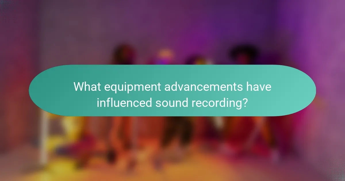 What equipment advancements have influenced sound recording?