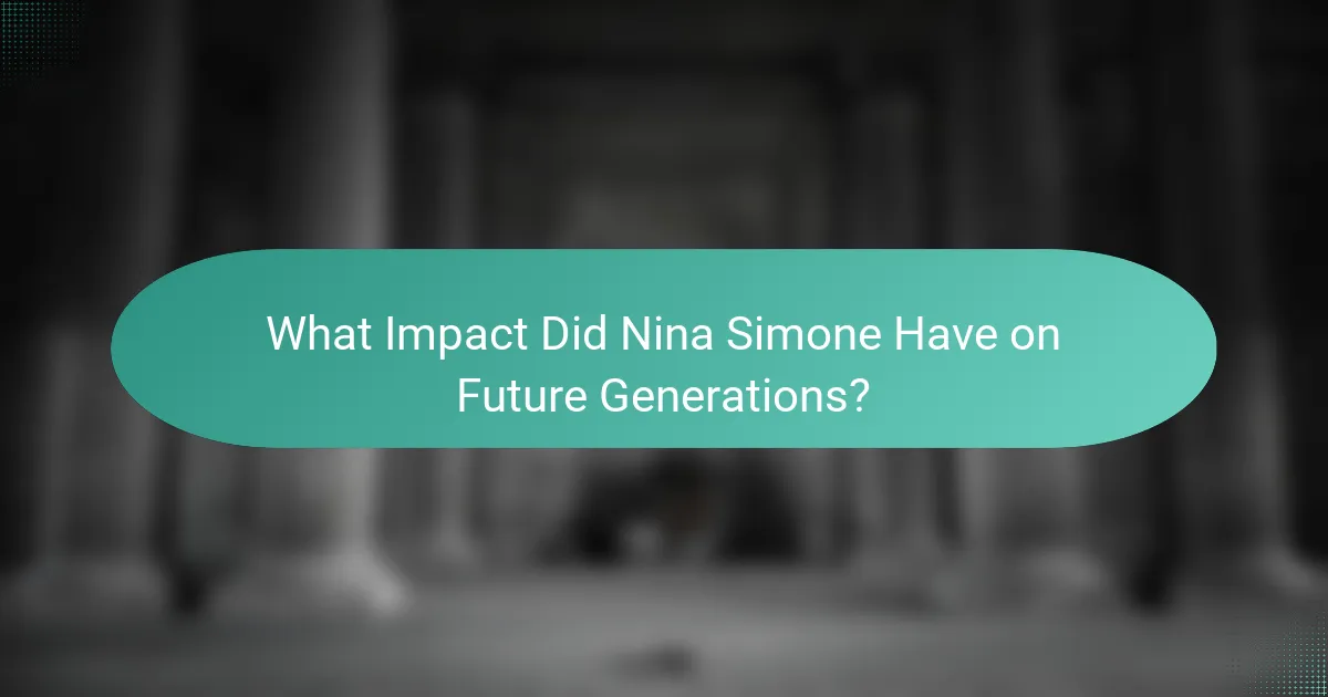 What Impact Did Nina Simone Have on Future Generations?