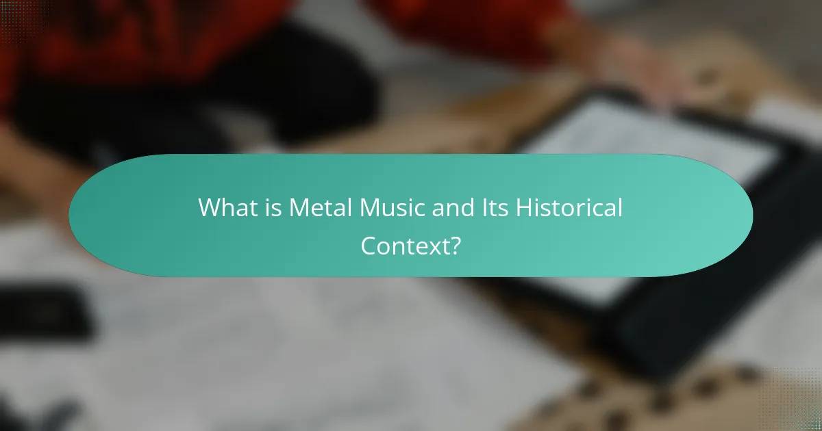 What is Metal Music and Its Historical Context?
