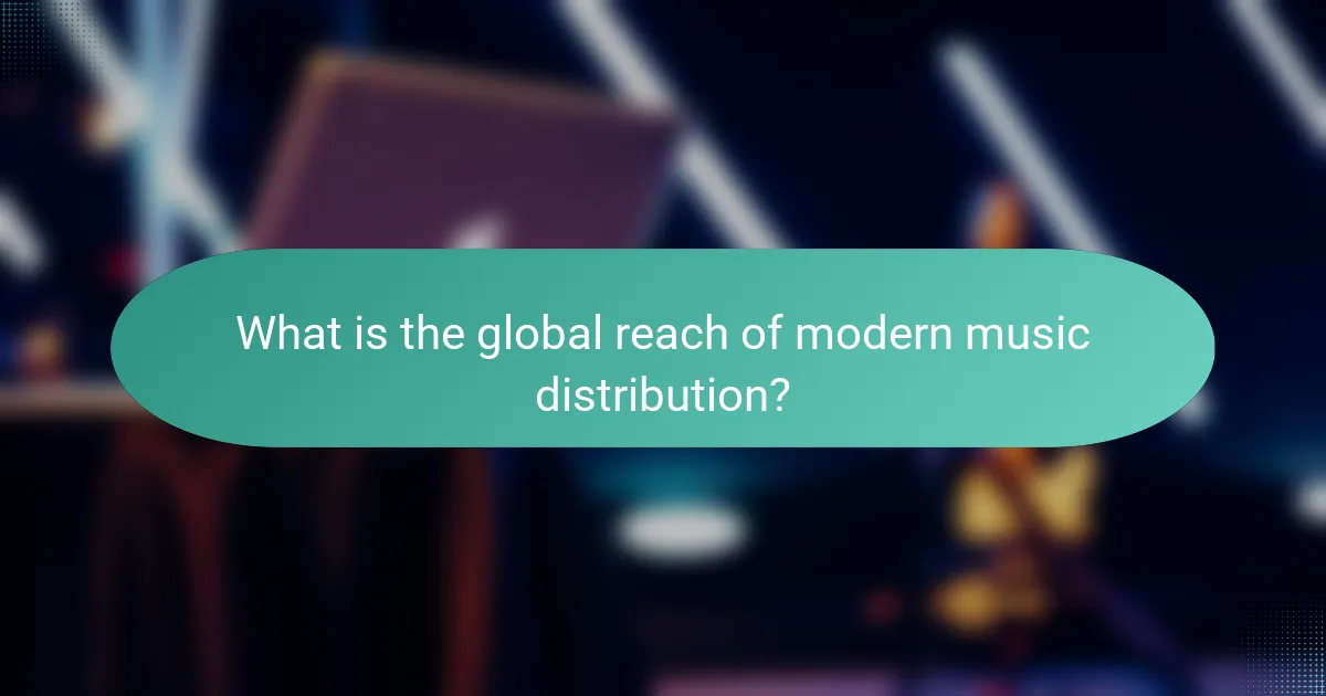 What is the global reach of modern music distribution?