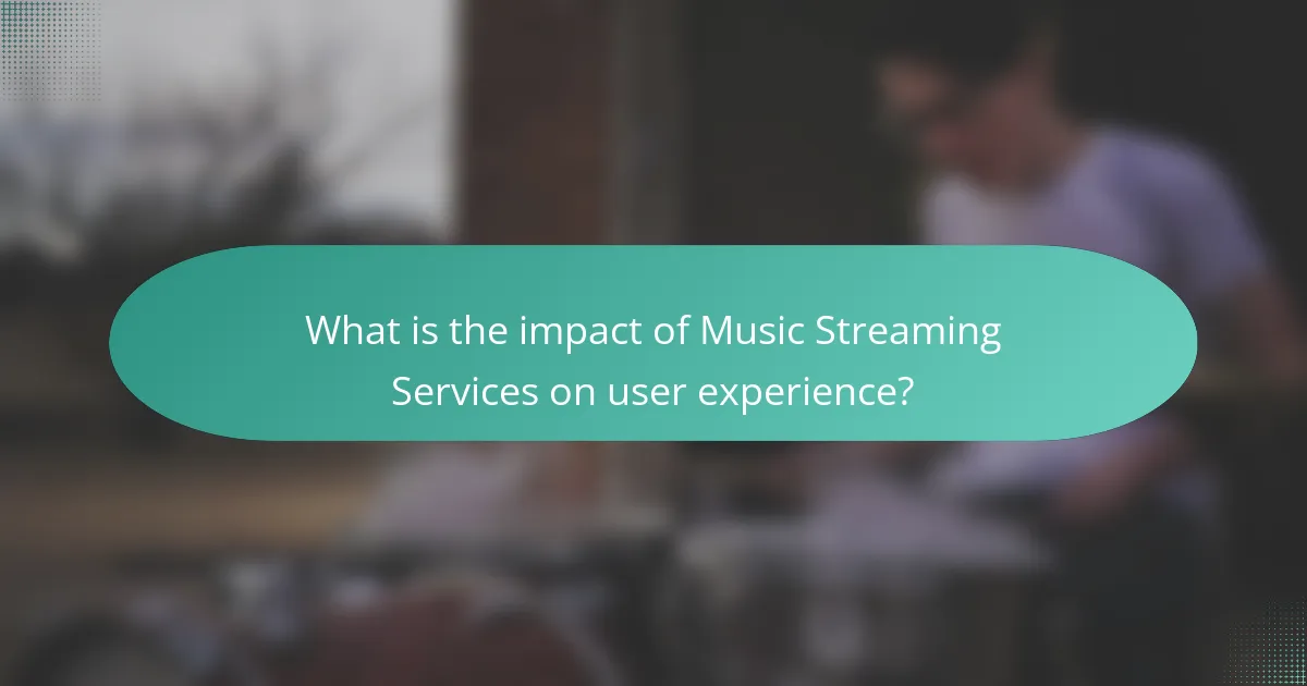 What is the impact of Music Streaming Services on user experience?