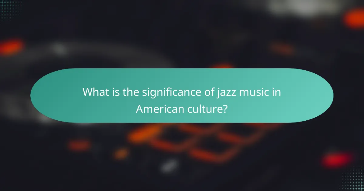 What is the significance of jazz music in American culture?