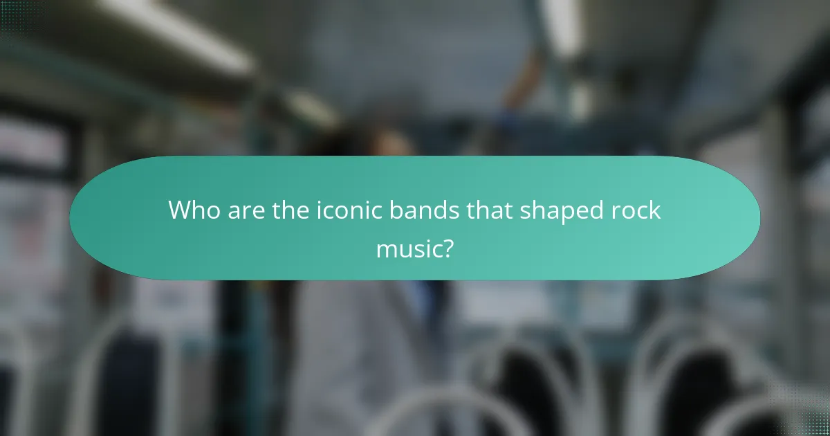 Who are the iconic bands that shaped rock music?