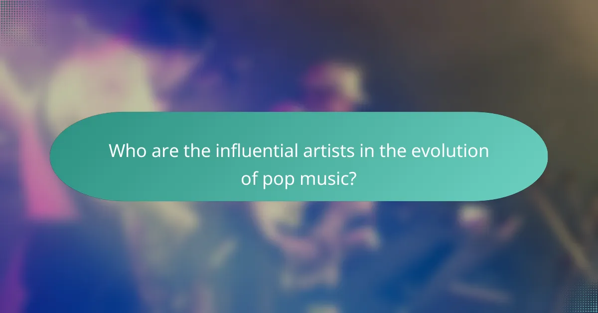 Who are the influential artists in the evolution of pop music?