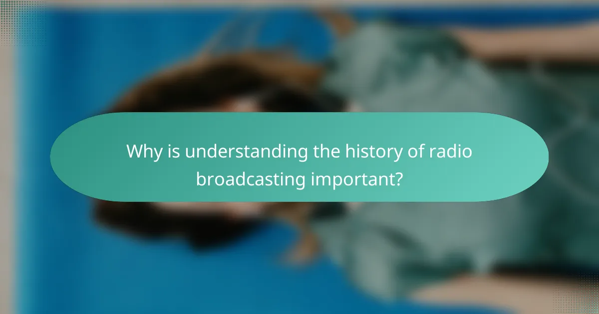 Why is understanding the history of radio broadcasting important?